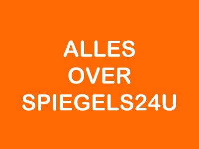 Over Spiegels24U - KLANTENSERVICE Over Spiegels24U - KLANTENSERVICE